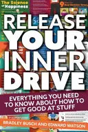 Uvoľnite svoj vnútorný pohon: Všetko, čo potrebujete vedieť o tom, ako sa stať dobrým vo veciach - Release Your Inner Drive: Everything You Need to Know about How to Get Good at Stuff