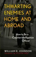 Zmarenie nepriateľov doma i v zahraničí: Ako sa stať dôstojníkom kontrarozviedky - Thwarting Enemies at Home and Abroad: How to Be a Counterintelligence Officer