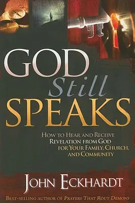 Boh stále hovorí: Ako počuť a prijímať Božie zjavenie pre svoju rodinu, cirkev a spoločenstvo - God Still Speaks: How to Hear and Receive Revelation from God for Your Family, Church, and Community