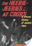 The Heebie-Jeebies at CBGB's: Tajné dejiny židovského punku - The Heebie-Jeebies at CBGB's: A Secret History of Jewish Punk