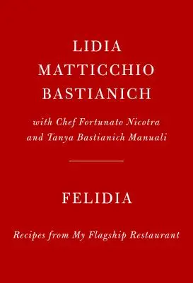Felidia: Recepty z mojej vlajkovej reštaurácie: Kuchařka: Moja reštaurácia: kuchárska kniha - Felidia: Recipes from My Flagship Restaurant: A Cookbook