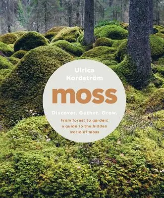 Moss: Od lesa k záhrade: Sprievodca skrytým svetom machov - Moss: From Forest to Garden: A Guide to the Hidden World of Moss