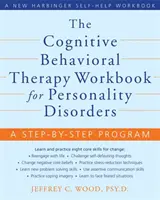 The Cognitive Behavioral Therapy Workbook for Personality Disorders (Pracovná učebnica kognitívno-behaviorálnej terapie porúch osobnosti): A Step-by-Step Program: A Step-by-Step Program: A Step-by-Step Program: A Step-by-Step Program - The Cognitive Behavioral Therapy Workbook for Personality Disorders: A Step-By-Step Program