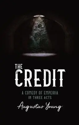 ZÁSLUHY - KOMÉDIA O EMPÍRII V TROCH DEJSTVÁCH - THE CREDIT - A COMEDY OF EMPEIRIA IN THREE ACTS