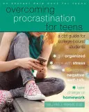Prekonávanie prokrastinácie pre dospievajúcich: CBT príručka pre vysokoškolákov - Overcoming Procrastination for Teens: A CBT Guide for College-Bound Students