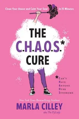 Liečba chaosu: Vyčistite si dom a upokojte svoju dušu za 15 minút - The Chaos Cure: Clean Your House and Calm Your Soul in 15 Minutes