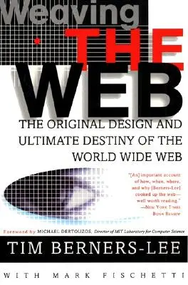 Tkanie siete: Pôvodný dizajn a konečný osud World Wide Webu - Weaving the Web: The Original Design and Ultimate Destiny of the World Wide Web
