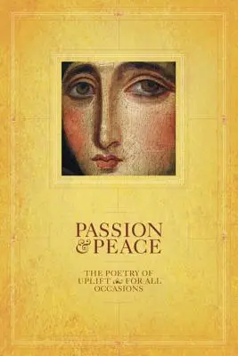 Vášeň a pokoj: Poézia pozdvihnutia pre všetky príležitosti - Passion & Peace: The Poetry of Uplift for All Occasions