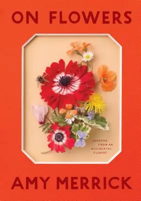 O kvetoch: Lekcie náhodného floristu - On Flowers: Lessons from an Accidental Florist