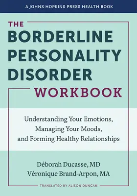 Pracovná kniha o hraničnej poruche osobnosti: Pochopenie emócií, zvládanie nálad a vytváranie zdravých vzťahov - The Borderline Personality Disorder Workbook: Understanding Your Emotions, Managing Your Moods, and Forming Healthy Relationships