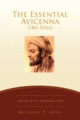 The Essential Avicenna (Ibn Sina): ARYA: Vydanie s úvodom MICHAEL P. - The Essential Avicenna (Ibn Sina): Edited with Introduction MICHAEL P. ARYA