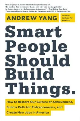 Inteligentní ľudia by mali stavať veci: Ako obnoviť našu kultúru úspechu, vybudovať cestu pre podnikateľov a vytvoriť nové pracovné miesta v Amerike - Smart People Should Build Things: How to Restore Our Culture of Achievement, Build a Path for Entrepreneurs, and Create New Jobs in America