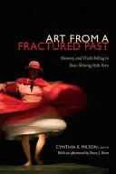Umenie zo zlomenej minulosti: Pamäť a rozprávanie pravdy v Peru po skončení „žiarivej cesty - Art from a Fractured Past: Memory and Truth-Telling in Post-Shining Path Peru