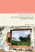 Verejné tajomstvá: Rasa a farba pleti v koloniálnej a nezávislej Jamajke - Public Secrets: Race and Colour in Colonial and Independent Jamaica