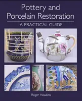 Reštaurovanie keramiky a porcelánu: Praktická príručka - Pottery and Porcelain Restoration: A Practical Guide