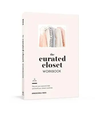 The Curated Closet Workbook (Pracovný zošit ku kurátorskej skrini): Objavte svoj osobný štýl a vybudujte si šatník snov - Knižný zošit - The Curated Closet Workbook: Discover Your Personal Style and Build Your Dream Wardrobe