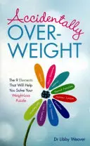 Náhodná nadváha - 9 prvkov, ktoré vám pomôžu vyriešiť váš rébus chudnutia - Accidentally Overweight - The 9 Elements That Will Help You Solve Your Weight-Loss Puzzle