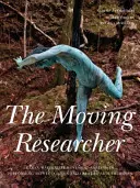 Pohyblivý výskumník: Laban/Bartenieffova analýza pohybu vo vzdelávaní v oblasti scénických umení a tvorivých umeleckých terapií - The Moving Researcher: Laban/Bartenieff Movement Analysis in Performing Arts Education and Creative Arts Therapies