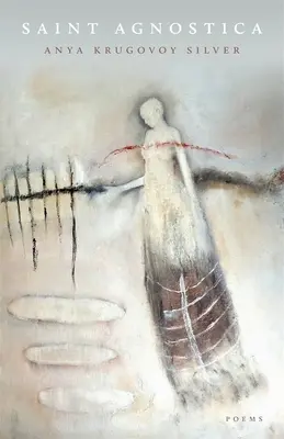 Svätá Agnostika: Básne - Saint Agnostica: Poems