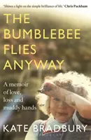 Čmeliak aj tak letí - memoáre o láske, strate a zablatených rukách - Bumblebee Flies Anyway - A memoir of love, loss and muddy hands