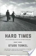 Ťažké časy: Ilustrovaná ústna história veľkej hospodárskej krízy - Hard Times: An Illustrated Oral History of the Great Depression