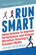 Run Smart: Vločka bláznovstva: Využitie vedy na zlepšenie výkonnosti a odhalenie najväčších mýtov o maratónskom behu - Run Smart: Using Science to Improve Performance and Expose Marathon Running's Greatest Myths