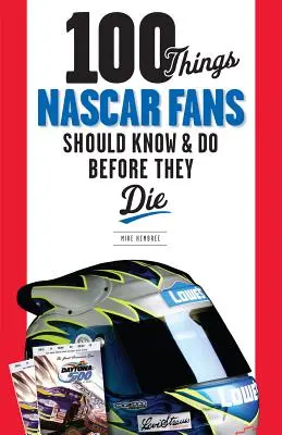 100 vecí, ktoré by mali fanúšikovia NASCAR vedieť a urobiť, než zomrú - 100 Things NASCAR Fans Should Know & Do Before They Die