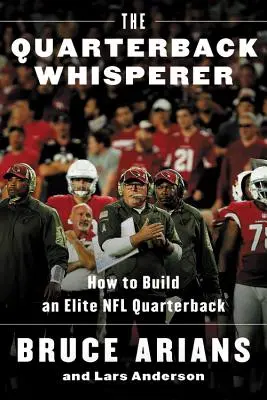 The Quarterback Whisperer: Ako vybudovať elitného quarterbacka NFL - The Quarterback Whisperer: How to Build an Elite NFL Quarterback
