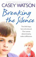 Prelomenie mlčania: Dvaja malí chlapci, stratení a nemilovaní. Jedna žena odhodlaná zmeniť situáciu - Breaking the Silence: Two Little Boys, Lost and Unloved. One Woman Determined to Make a Difference