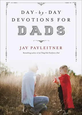 Denné pobožnosti pre otcov - Day-By-Day Devotions for Dads