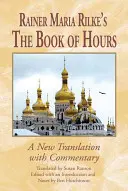 Kniha hodín Rainera Mariu Rilkeho: Nový preklad s komentárom - Rainer Maria Rilke's the Book of Hours: A New Translation with Commentary