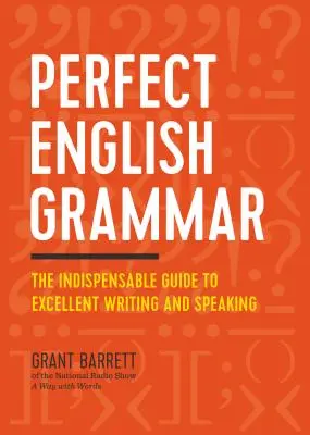 Dokonalá anglická gramatika: Nepostrádateľný sprievodca dokonalým písaním a hovorením - Perfect English Grammar: The Indispensable Guide to Excellent Writing and Speaking