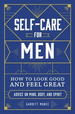 Starostlivosť o seba pre mužov: Ako vyzerať dobre a cítiť sa skvele - Self-Care for Men: How to Look Good and Feel Great