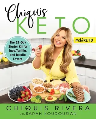 Chiquis Keto: Keto: 21-dňová štartovacia sada pre milovníkov taco, tortilly a tequily - Chiquis Keto: The 21-Day Starter Kit for Taco, Tortilla, and Tequila Lovers