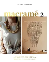 Macrame 2: Doplnky, domáce potreby a iné - Ako sa posunúť na vyššiu úroveň - Macrame 2: Accessories, Homewares & More - How to Take Your Knotting to the Next Level