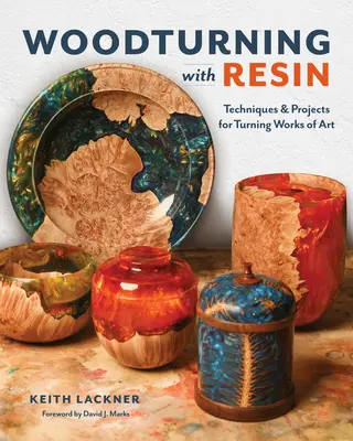 Sústruženie dreva so živicou: Techniky a projekty na sústruženie umeleckých diel - Woodturning with Resin: Techniques & Projects for Turning Works of Art