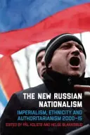 Nový ruský nacionalizmus: imperializmus, etnicita a autoritárstvo v rokoch 2000 - 2015 - The New Russian Nationalism: Imperialism, Ethnicity and Authoritarianism 2000-2015