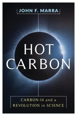Horúci uhlík: Uhlík-14 a revolúcia vo vede - Hot Carbon: Carbon-14 and a Revolution in Science