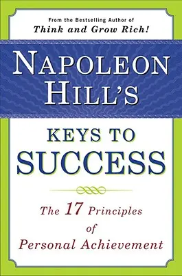 Napoleon Hill: Kľúče k úspechu: 17 princípov osobného úspechu - Napoleon Hill's Keys to Success: The 17 Principles of Personal Achievement