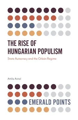 Vzostup maďarského populizmu: Štátna autokracia a Orbánov režim - The Rise of Hungarian Populism: State Autocracy and the Orbn Regime