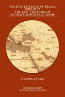 Spojené štáty vs. Rusko, 2009-2019: Posledných desať rokov starej geopolitickej hry - The United States vs. Russia, 2009-2019: The Last Ten Years of an Old Geopolitical Game