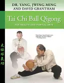 Tai Chi Ball Qigong: Pre zdravie a bojové umenia - Tai Chi Ball Qigong: For Health and Martial Arts