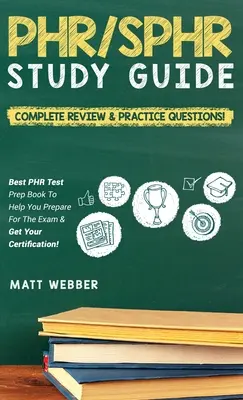 PHR/SPHR Study Guide! Kompletný prehľad a praktické otázky! Najlepšia kniha na prípravu na test PHR, ktorá vám pomôže pripraviť sa na skúšku a získať certifikát! - PHR/SPHR Study Guide! Complete Review & Practice Questions! Best PHR Test Prep Book To Help You Prepare For The Exam & Get Your Certification!