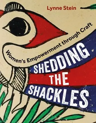Shedding the Shackles: Posilnenie postavenia žien prostredníctvom remesla - Shedding the Shackles: Women's Empowerment Through Craft