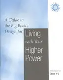 Žiť so svojou vyššou mocou: Pracovný zošit pre kroky 1-3 - Living with Your Higher Power: A Workbook for Steps 1-3