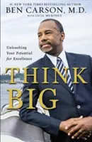 Think Big: Uvoľnite svoj potenciál pre dokonalosť - Think Big: Unleashing Your Potential for Excellence
