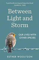 Medzi svetlom a búrkou - Ako žijeme s inými druhmi - Between Light and Storm - How We Live With Other Species