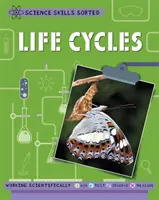 Prírodovedné zručnosti triedené!: Životné cykly - Science Skills Sorted!: Life Cycles
