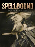 Očarenie: Magia, rituály a čarodejníctvo - Spellbound: Magic, Ritual and Witchcraft