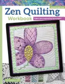 Zen Quilting Workbook, Revised Edition: Textilné umenie inšpirované zentangle(r) - Zen Quilting Workbook, Revised Edition: Fabric Arts Inspired by Zentangle(r)
